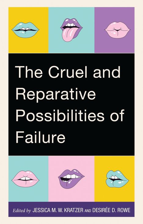 "The Cruel and Reparative Possibilities of Failure" steht groß. Bunte Illustrationen von Lippen in verschiedenen Farben und Formen.