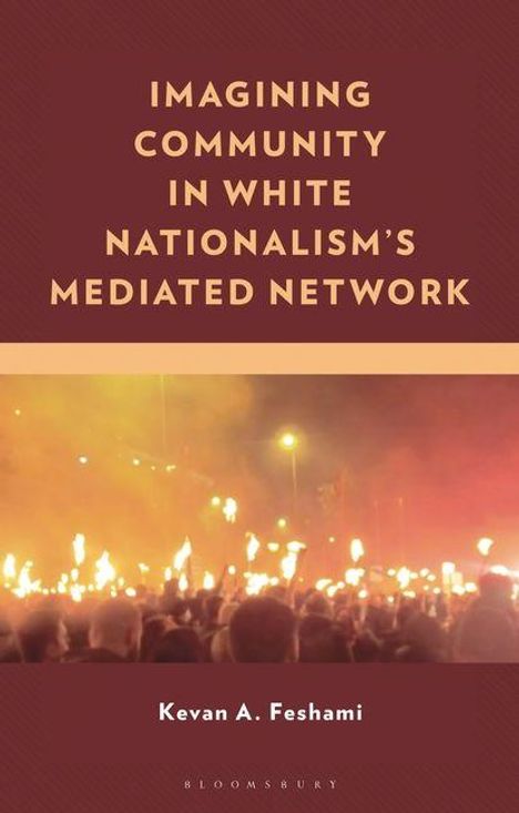 Oben ist der Titel: "IMAGINING COMMUNITY IN WHITE NATIONALISM'S MEDIATED NETWORK". Unten der Autor: "Kevan A. Feshami". Im Hintergrund Fackeln in einer Menge.