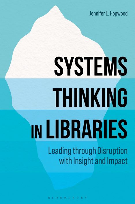 Buchtitel: "SYSTEMS THINKING IN LIBRARIES". Untertitel: "Leading through Disruption with Insight and Impact". Autorenname oben.