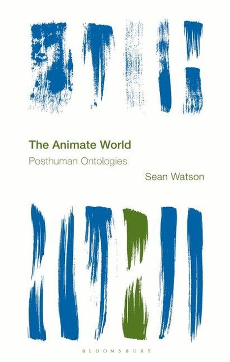 "The Animate World: Posthuman Ontologies" von Sean Watson. Blaue und grüne Pinselstriche auf weißem Hintergrund.