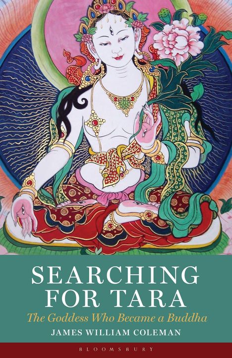Text: "SEARCHING FOR TARA: The Goddess Who Became a Buddha, JAMES WILLIAM COLEMAN". Illustration einer Göttin.