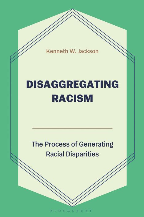 Kenneth W. Jackson, "DISAGGREGATING RACISM", The Process of Generating Racial Disparities. Grünes und cremefarbenes Design.