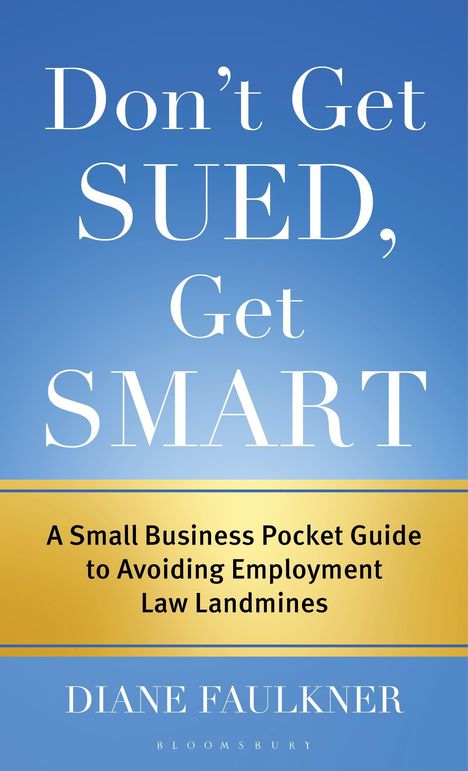 „Don’t Get SUED, Get SMART“ – Leitfaden für Unternehmen zur Vermeidung arbeitsrechtlicher Fallstricke. Autor: Diane Faulkner.