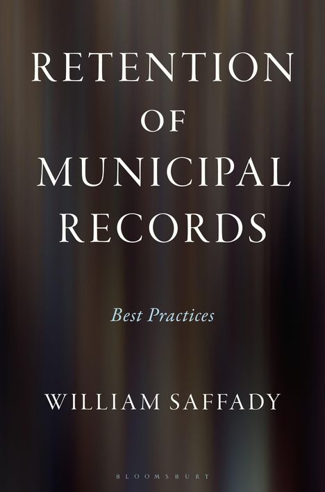 „Retention of Municipal Records: Best Practices“, William Saffady. Hintergrund unscharf, vertikale Streifen in Brauntönen.