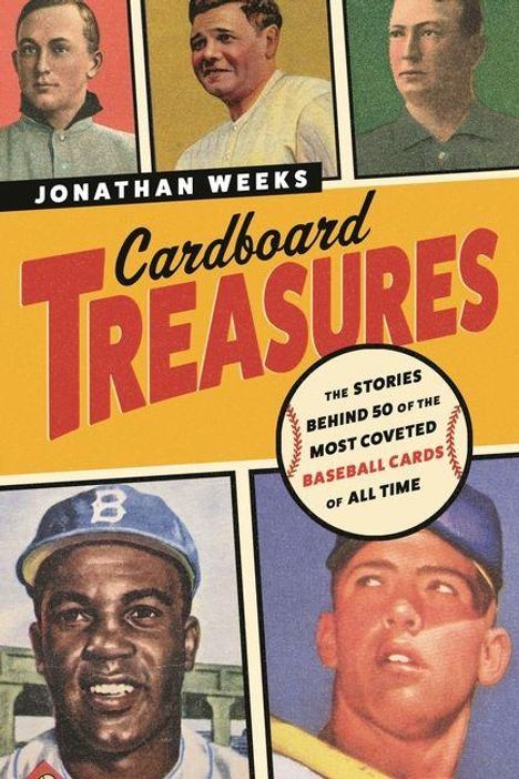 "Jonathan Weeks, Cardboard Treasures: The stories behind 50 of the most coveted baseball cards of all time." Cover mit Baseballspielern.