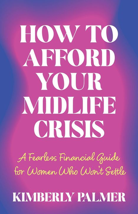 Titel: "HOW TO AFFORD YOUR MIDLIFE CRISIS". Untertitel: "A Fearless Financial Guide for Women Who Won’t Settle". Autor: Kimberly Palmer. Farbverlauf in Rosa und Blau.