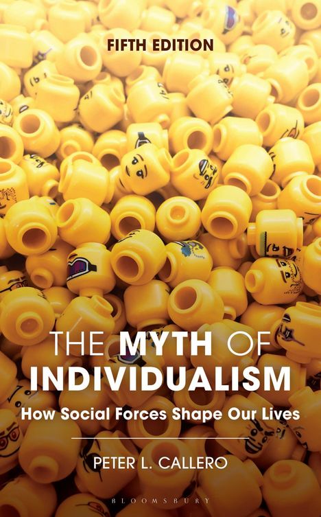 "Fifth Edition. The Myth of Individualism: How Social Forces Shape Our Lives. Peter L. Callero." Gelbe Lego-Köpfe stapeln sich.