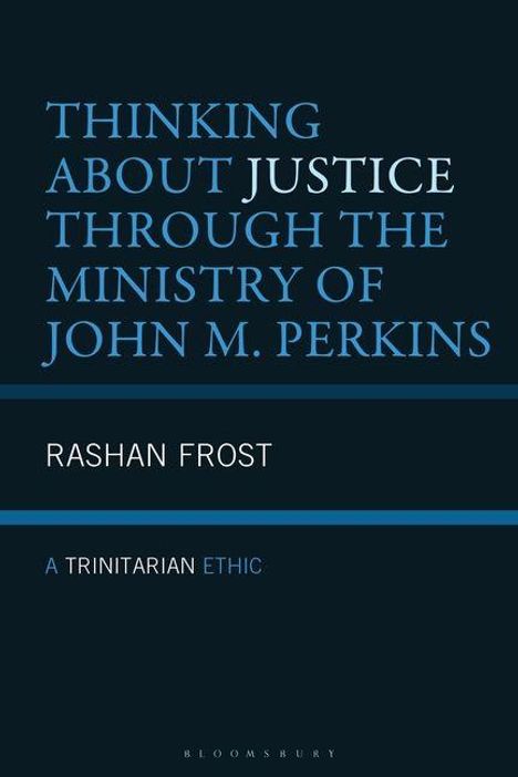 Text "THINKING ABOUT JUSTICE THROUGH THE MINISTRY OF JOHN M. PERKINS" in Blau, darunter "RASHAN FROST", weiter unten "A TRINITARIAN ETHIC".