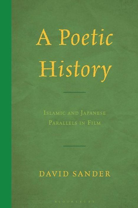 Titel: "A Poetic History". Untertitel: "Islamic and Japanese Parallels in Film". Autor: David Sander. Grüner Hintergrund.