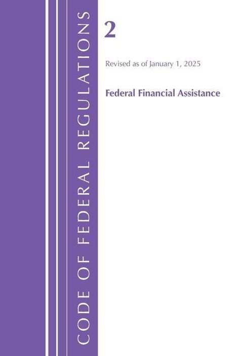 "Code of Federal Regulations", "2", "Revised as of January 1, 2025", "Federal Financial Assistance" auf lila und weißem Hintergrund.