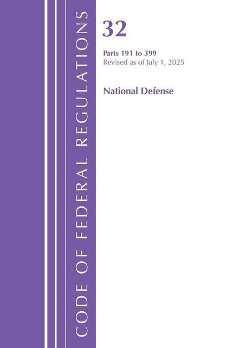 32, Parts 191 to 399, Revised as of July 1, 2025, National Defense, CODE OF FEDERAL REGULATIONS; Lila Streifen links.