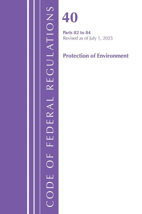 "40 Parts 82 to 84 Revised as of July 1, 2025 Protection of Environment" neben lila Streifen und Text "CODE OF FEDERAL REGULATIONS".