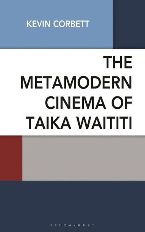 Text: Kevin Corbett, The Metamodern Cinema of Taika Waititi. Bloomsbury. 
Abstrakte Farbblöcke in Blau, Rot und Grau.