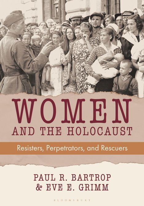 „Women and the Holocaust: Resisters, Perpetrators, and Rescuers“ von Paul R. Bartrop & Eve E. Grimm. Historisches Foto.