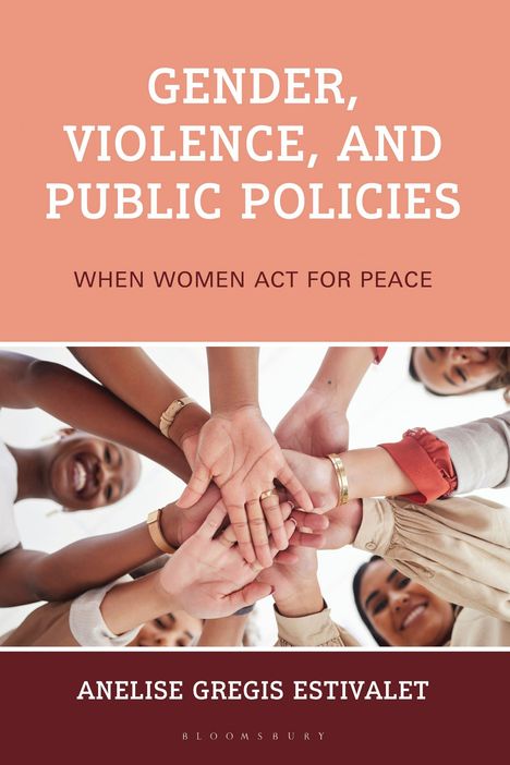 "Gender, Violence, and Public Policies. When Women Act for Peace. Anelise Gregis Estivalet." Hände vieler Frauen vereint.