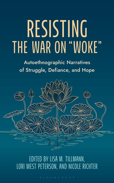 „RESISTING THE WAR ON 'WOKE': Autoethnographic Narratives of Struggle, Defiance, and Hope.“ Lotusillustration darunter.