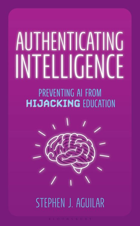 "AUTHENTICATING INTELLIGENCE: Preventing AI from Hijacking Education" von Stephen J. Aguilar. Gehirn-Illustration.