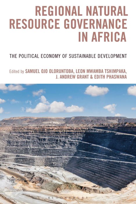 Titel: "Regional Natural Resource Governance in Africa"
Untertitel: "The Political Economy of Sustainable Development"
Herausgeber: Samuel Ojo Oloruntoba, Leon Mwamba Tshimpaka, J. Andrew Grant, Edith Phaswana
Verlag: Bloomsbury
Bild: Ein großes, terrassenförmiges Bergwerk unter blauem Himmel.