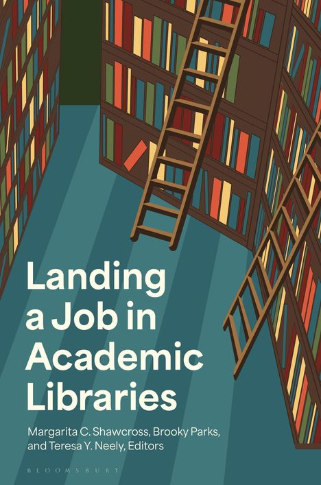 "Landing a Job in Academic Libraries" von Margarita C. Shawcross, Brooky Parks, Teresa Y. Neely. Illustration von Bücherregalen mit Leitern.