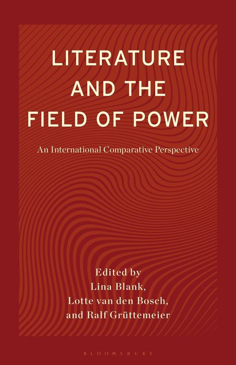 "LITERATURE AND THE FIELD OF POWER. An International Comparative Perspective. Edited by Lina Blank, Lotte van den Bosch und Ralf Grüttemeier." Rote wellenartige Muster auf rotem Hintergrund.