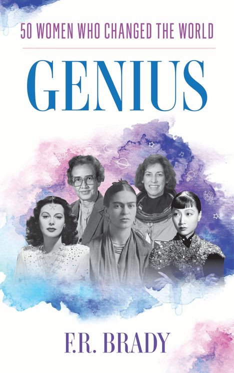 "50 Women Who Changed the World. GENIUS. F.R. Brady." Mehrere Frauenporträts vor einem farbigen Aquarellhintergrund.