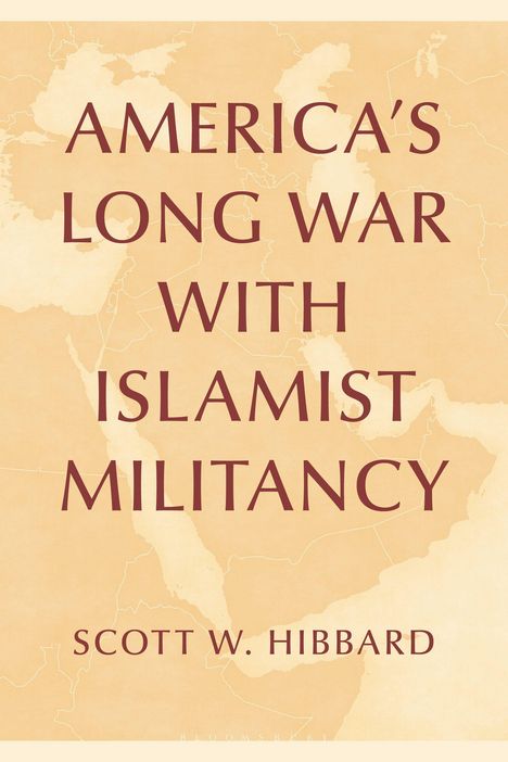 Text: "AMERICA'S LONG WAR WITH ISLAMIST MILITANCY" und "SCOTT W. HIBBARD". Hintergrund: Karte der Nahostregion in Beige.