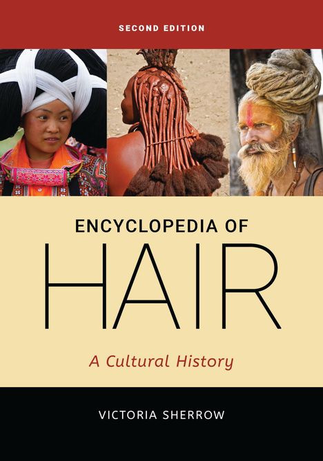 "Second Edition. Encyclopedia of Hair: A Cultural History. Victoria Sherrow." Drei Porträts mit verschiedenen Haarstilen.