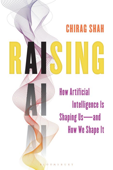 Titel: RAISING AI. Untertitel: How Artificial Intelligence Is Shaping Us—and How We Shape It. Autor: Chirag Shah. Farbig gewellte Linien im Hintergrund.