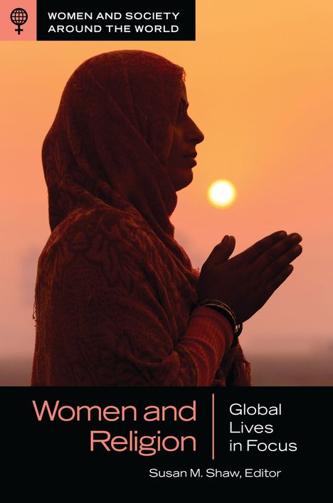 "WOMEN AND SOCIETY AROUND THE WORLD", "Women and Religion", "Global Lives in Focus", "Susan M. Shaw, Editor". Silhouette einer Frau im Sonnenuntergang betend.