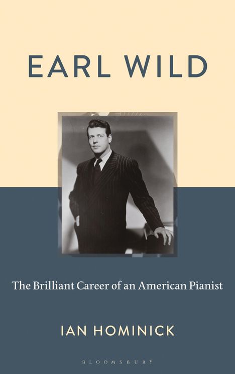 "Earl Wild: The Brilliant Career of an American Pianist" von Ian Hominick. Schwarz-weiß Foto eines Mannes im Anzug.