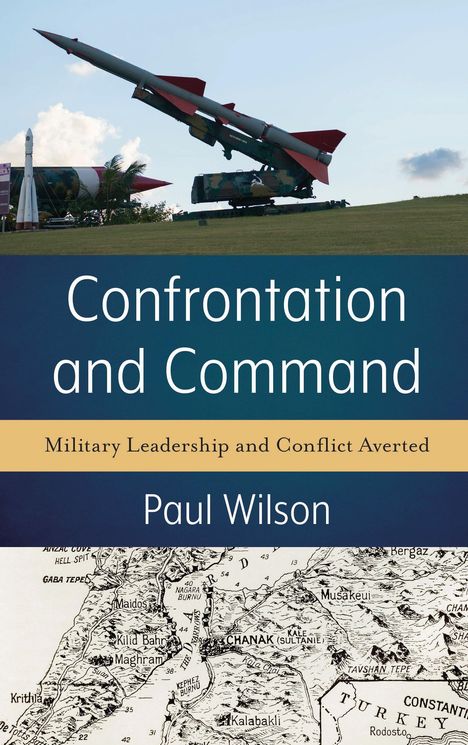 „Confrontation and Command: Military Leadership and Conflict Averted“ von Paul Wilson. Rakete auf Startrampe, Karte.