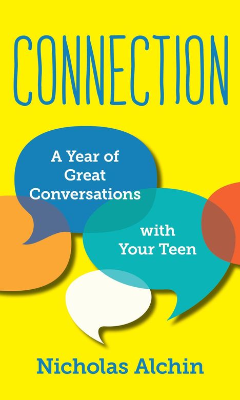 "CONNECTION: A Year of Great Conversations with Your Teen" in Sprechblasen. Autor: Nicholas Alchin. Hintergrund gelb.