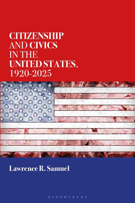 Der Text lautet: "CITIZENSHIP AND CIVICS IN THE UNITED STATES, 1920-2025" und "Lawrence R. Samuel". Darunter eine US-Flagge.