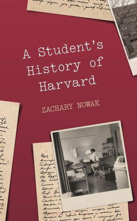 „A Student’s History of Harvard“ von Zachary Nowak. Cover mit alten Fotos und handschriftlichen Notizen.
