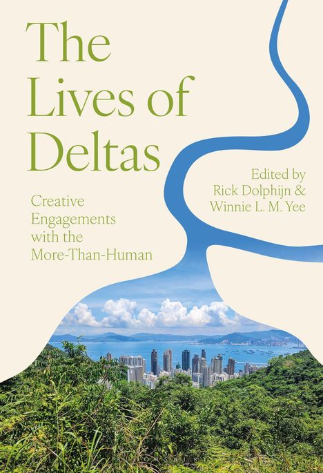 „The Lives of Deltas“ zeigt Deltabild mit Stadtansicht, Himmel und grünen Hügeln. Herausgegeben von Rick Dolphijn & Winnie L. M. Yee.