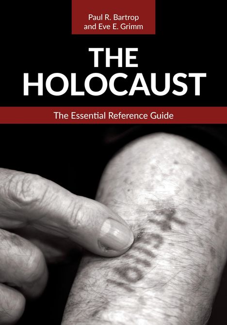 Oben: "Paul R. Bartrop und Eve E. Grimm", "THE HOLOCAUST". Unten: "The Essential Reference Guide". Eine Hand zeigt auf tätowierte Zahlen.