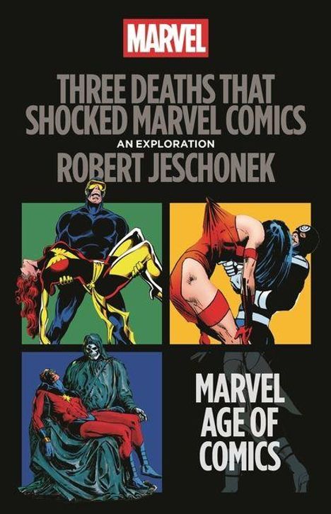 Text: "THREE DEATHS THAT SHOCKED MARVEL COMICS - AN EXPLORATION - ROBERT JESCHONEK - MARVEL AGE OF COMICS".

Illustration mit Superhelden.
