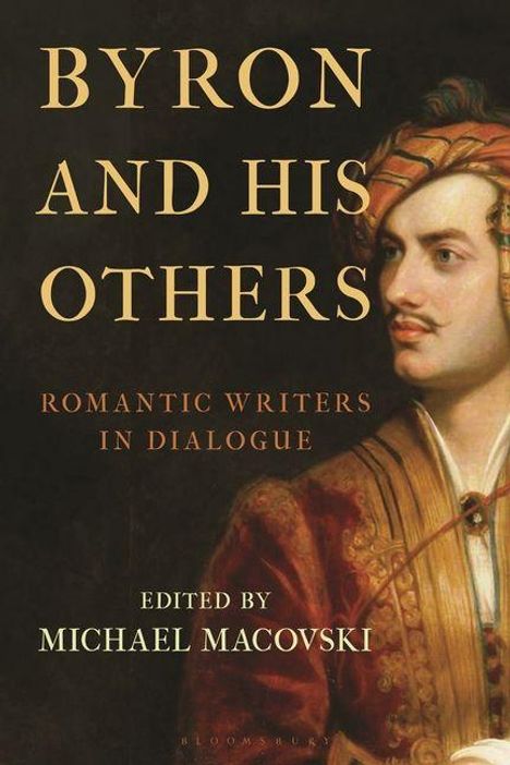 "Byron and His Others: Romantic Writers in Dialogue, edited by Michael Macovski." Ein Porträt eines Mannes in historischer Kleidung.