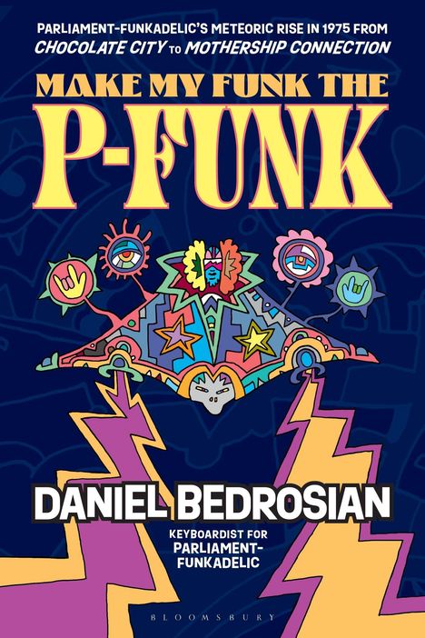„MAKE MY FUNK THE P-FUNK“, darunter steht „DANIEL BEDROSIAN“. Dazwischen bunte UFO-Illustration mit Symbolen.