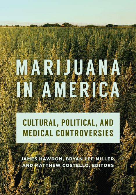 Text: "Marijuana in America. Cultural, Political, and Medical Controversies. James Hawdon, Bryan Lee Miller, and Matthew Costello, Editors." 

Eine weite Hanffeld-Landschaft unter klarem Himmel.