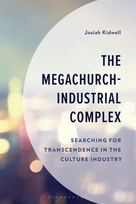 „The Megachurch-Industrial Complex“, Josiah Kidwell, sanfte Bokeh-Hintergrund in pastellen Farben.