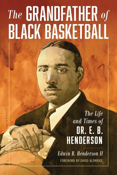 "The Grandfather of Black Basketball. The Life and Times of Dr. E. B. Henderson. Edwin B. Henderson II. Foreword by David Aldridge." Illustration eines Mannes mit Anzug und Krawatte vor einem orange-braunen Hintergrund.