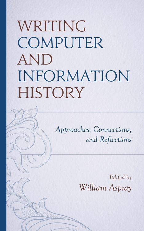 "Writing Computer and Information History", "Approaches, Connections, and Reflections", "Edited by William Aspray". Dekorative Muster.