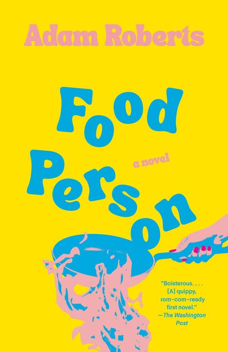 "Adam Roberts, Food Person, a novel." Bunte Illustration mit einer Pfanne und spritzendem Inhalt vor gelbem Hintergrund.