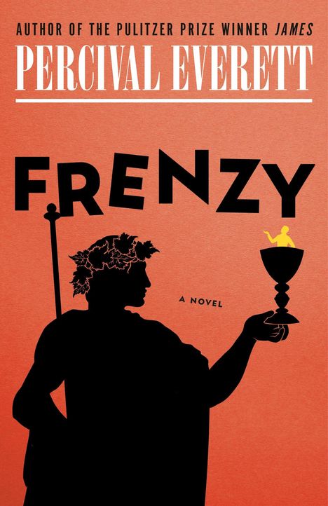 Titel: "FRENZY", Autor: "PERCIVAL EVERETT". Silhouette einer Figur mit Kranz und Kelch vor orangefarbenem Hintergrund.