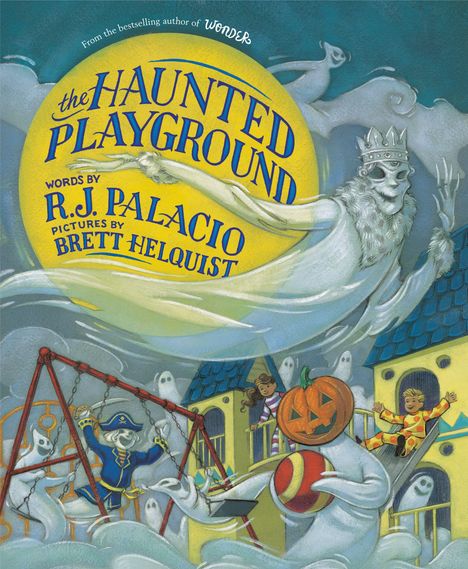 "The Haunted Playground", Text von R.J. Palacio, Bilder von Brett Helquist. Geister mit einem Kürbiskopf spielen auf einem Spielplatz.
