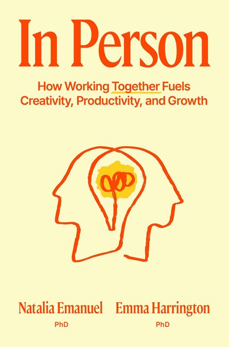 "In Person: How Working Together Fuels Creativity, Productivity, and Growth" von Natalia Emanuel und Emma Harrington. Zwei Köpfe, die sich berühren, teilen eine Glühbirne im Inneren.