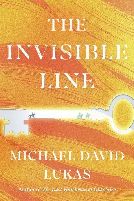 "The Invisible Line" in großen Buchstaben, darunter "Michael David Lukas". Gelbe und orange Wellen mit Silhouetten von Reitern.
