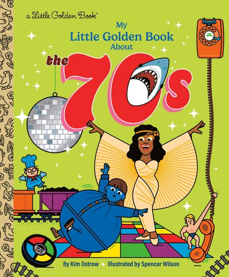 "My Little Golden Book About the 70s." Eine Frau in einem weißen Kleid tanzt vor einer Diskokugel. Illustrationen von Kim Ostrow und Spencer Wilson.