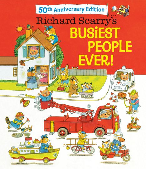 "50th Anniversary Edition - Richard Scarry's BUSIEST PEOPLE EVER!" Fröhliche Tiere sind in geschäftiger Tätigkeit.